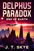 Delphus Paradox: End of Earth - Science Fiction Space Opera Adventure
